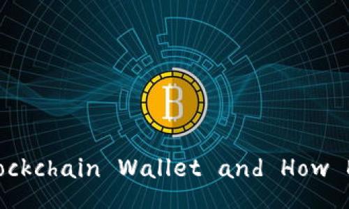 What is a Blockchain Wallet and How Does it Work?